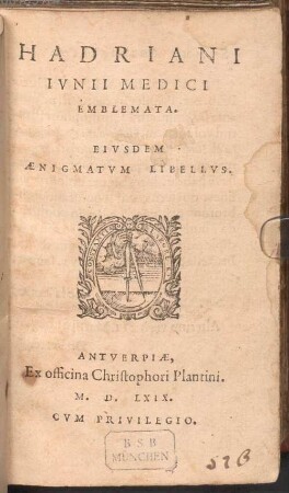 Hadriani Ivnii Medici Emblemata : Eivsdem Aenigmatvm Libellvs