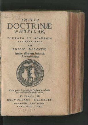 INITIA || DOCTRINAE || PHYSICAE,|| DICTATA IN ACADEMIA || VVITEBERGENSI || A || PHILIP. MELANTH.|| Iterùm edita cum Indice & || Annotationibus.||