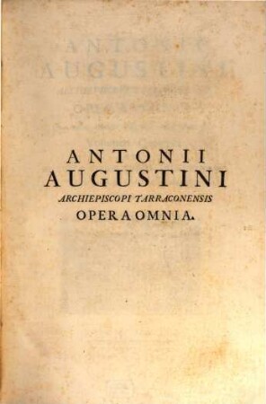 Antonii Augustini ... Opera Omnia : Quae multa adhibita diligentia colligi potuerunt, 4. Quo antiquae collectiones decretalium cum Antonii Augustini notis continentur