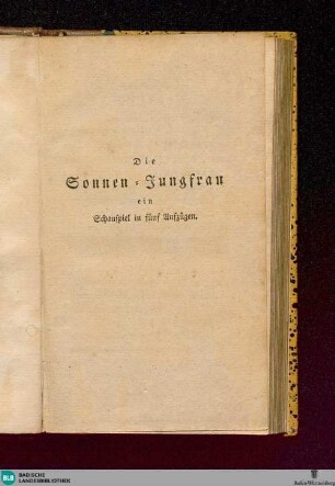 Die Sonnen-Jungfrau : ein Schauspiel in fünf Aufzügen; zum Erstenmale aufgeführt auf dem Liebhabertheater zu Reval, am 8. December 1789