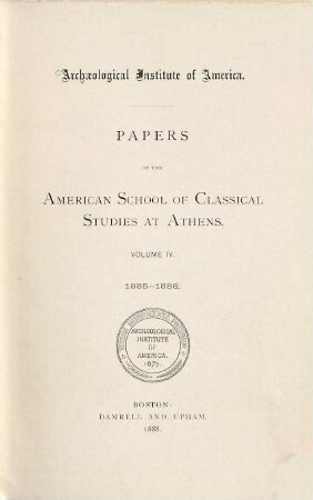 Papers of the American School of Classical Studies at Athens. 4. 1885/86