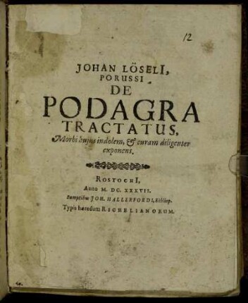 Johan Löseli[i], Porussi De Podagra Tractatus : Morbi huius indolem, & curam diligenter exponens