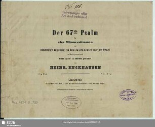 Der 67ste Psalm : für vier Männerstimmen; mit willkürlicher Begleitung von Blasinstrumenten oder der Orgel; 74tes Werk