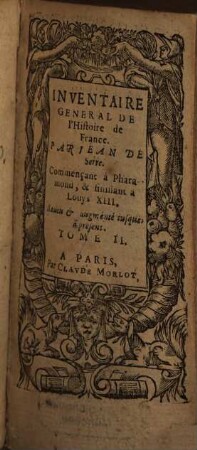 Inventaire General De L'Histoire De France : Depvis Pharamond iusques à présent. Illustré par la conference de l'Eglise & de l'Empire, 2