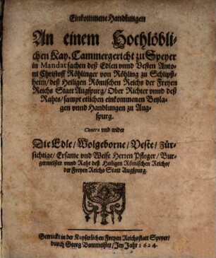 Einkommene Handlungen an einem hochlöblichen Kays. Cammergericht zu Speyer... Churpf. Röhlinger ... contra d. ... Statt Augsp. : Mit Beylagen A - G