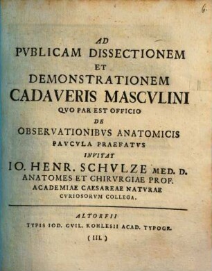 Ad publicam dissectionem et demonstrationem cadaveris masculini quo par est officio de observationibus anatomicis paucula praefatus invitat Io. Henricus Schulze .... 3. (1729). - [4] Bl.