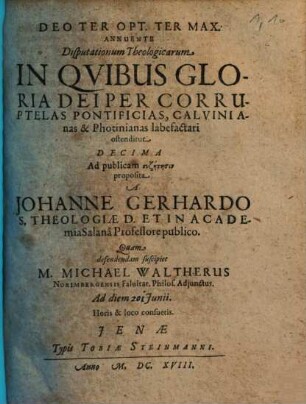 Disputationum Theologicarum, In Quibus Gloria Dei Per Corruptelas Pontificias, Calvinianas & Photinianas labefactari ostenditur .... Decima