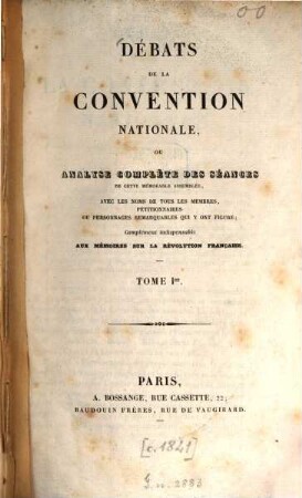 Débats de la convention nationale, ou analyse complète des séances de cette mémorable assemblée : avec les noms de tous les membres pétitionnaires ou personnages remarquables qui y ont figuré ; Complement indispensable aux mémoires sur la Révolution française, 1