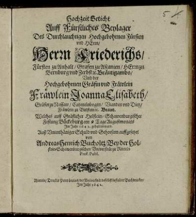 HochzeitGeticht Auff Fürstliches Beylager Des ... Herrn Friederichs ... Bräutigambs Und der ... Joanna Elisabeth ... Braut. Welches auff Gräflicher Holstein-Schawenburgischer Festung Bückeburg am 9 Tage Augustmonats Im Jahr 1642. gehalten ward