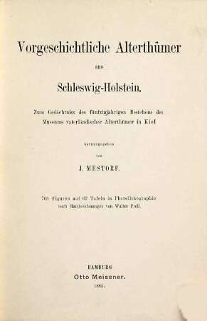 Vorgeschichtliche Alterthümer aus Schleswig-Holstein : zum Gedächtnis des fünfzijährigen Bestehens des Museums Vaterländischer Alterthümer in Kiel
