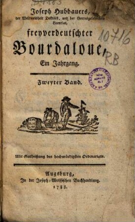 Joseph Hubbauers, der Weltweisheit Doktors, und der Gottesgelehrtheit Licentiat, freyverdeutschter Bourdaloue : ein Jahrgang. 2