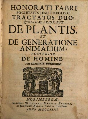 Honorati Fabri Societatis Jesu Theologi, Tractatus Duo: Quorum Prior Est De Plantis, Et De Generatione Animalium; Posterior De Homine