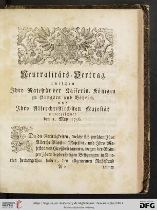 Neutralitaets = Vertrag zwischen Ihro Majestaet der Kaiserin, Koenigin zu Hungarn und Boeheim, und Ihro Allerchristlichsten Majestaet unterzeichnet den 1. May 1756