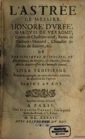 L' Astrée : où, par plusieurs histoires, et sous personnes de Bergers, & d'autres, sont deduits les divers effets de l'honneste Amitié, 3. - Rev. & corr. en cette dernière éd., & enrichie de fig. - 1646. - 12 Bl., 1222 S.