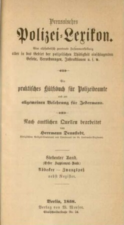 Bd. 7: Abdecker - Zwangspaß. Nebst Register : eine alphabetisch geordnete Zusammenstellung aller in das Gebiet der polizeilichen Thätigkeit einschlagenden Gesetze, Verordnungen, Instruktionen u.s.w.; ein praktisches Hülfsbuch für Polizeibeamte und zur allgemeinen Belehrung für Jedermann
