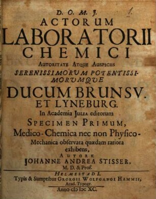 Johannis Andreae Stisseri Med. Profess. Ordin. Actorum Laboratorii Chemici In Academia Iulia Specimen ... : Medico-Chemica observata quaedam rariora exhibens, 1. Medico-Chemica nec non Physico-Mechanica observata quaedam rariora exhibens