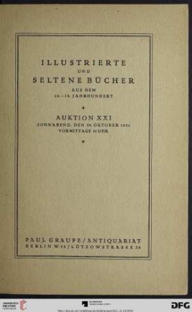 Nr. 21: Auktion / Paul Graupe, Antiquariat: Illustrierte und seltene Bücher aus dem 15. - 19. Jahrhundert : insbesondere Inkunabeln, Holzschnittwerke des 15. und 16. Jahrhunderts, französische illustrierte Bücher des 18. Jahrhunderts in kostbaren Einbänden und größere Bibliothekswerke des 19. Jahrhunderts ; Versteigerung den 29. Oktober 1921