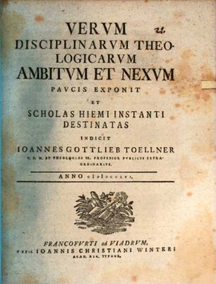 Verum disciplinarum theol. ambitum et nexum paucis exponit Jo. Gottl. Toellner