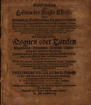 Kurtzer Außzug Der Historia des Reichs Christi Oder Gründliche Beschreibung der wundersamen Erweiterung ... der Kirchen Christi im Neuen Testament ... : Wie denn auch von der Gogiten oder Türcken Abgötterey ...