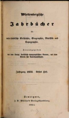 Württembergische Jahrbücher für vaterländische Geschichte, Geographie, Statistik und Topographie, 1852