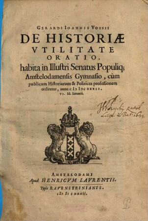Gerardi Ioannis Vossi De Historiae Vtilitate : Oratio, habita in Illustri Senatus Populiq[ue] Amstelodamensis Gymnasio ...