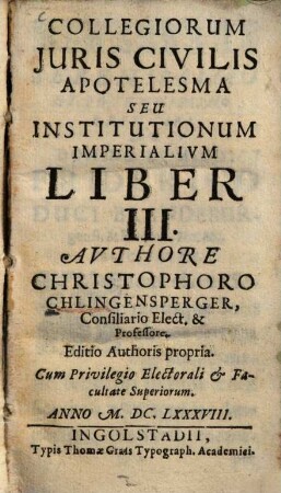 Collegiorum Juris Civilis Apotelesma Seu Institutionum Imperialivm Liber ..., 3. Liber III