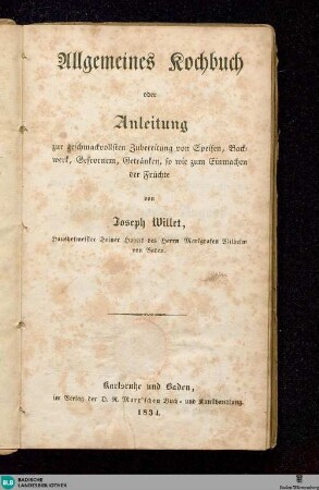 Allgemeines Kochbuch oder Anleitung zur geschmackvollen Zubereitung von Speisen, Backwerk, Getränken, so wie zum Einmachen der Früchte