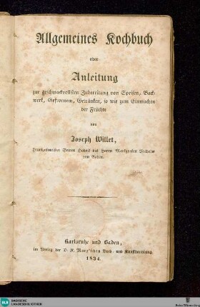 Allgemeines Kochbuch oder Anleitung zur geschmackvollen Zubereitung von Speisen, Backwerk, Getränken, so wie zum Einmachen der Früchte