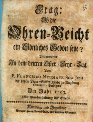 Frag: Ob die Ohren-Beicht ein Göttliches Gebott seye? : Beantwortet An dem dritten Oster-Feyr-Tag