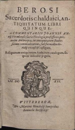 [Antiquitates] Berosi Sacerdotis chaldaici, Antiquitatum Libri Quinque