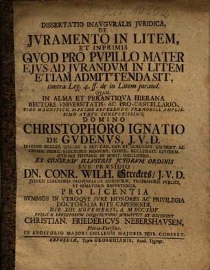 Dissertatio inauguralis iuridica de iuramento in litem et imprimis quod pro pupillo mater eius ad iurandum in litem etiam admittendem sit : contra leg. 4. ff. de in litem iurand.