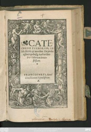 CATE||CHESIS PVERORVM, IN || fide, literis et moribus. Ex proba||tißimis quibusq; Authoribus.|| Per Othonem Brun=||felsium.||(DE CIVILITATE MORVM || Puerilium, Ex Des. Eras. Rotero.||)