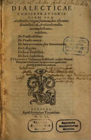 Dialecticae considerationis libri sex : Aristotelici Organi summam, hoc est, totius dialectices ab Aristotele tractatae complectentes ...