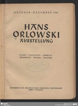 Hans-Orlowski-Ausstellung : Oktober - Dezember 1947; Plauen, Falkenstein, Auerbach, Reichenbach, Zwickau, Glauchau