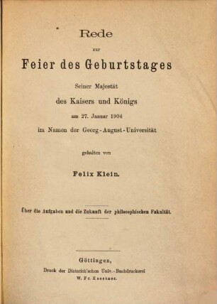 Über die Aufgaben und die Zukunft der philosophischen Fakultät : Rede zur Feier des Geburtstages Seiner Majestät des Kaisers und Königs am 27. Januar 1904 im Namen der Georg-August-Universität