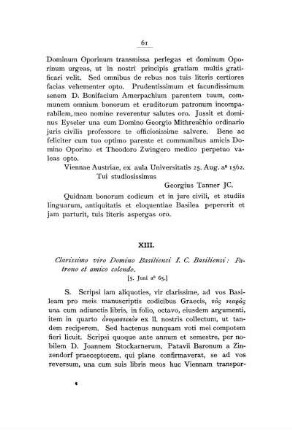 XIII. Clarissimo viro Domino Basiliensi I. C. Basiliensi: Patrono et amico colendo.