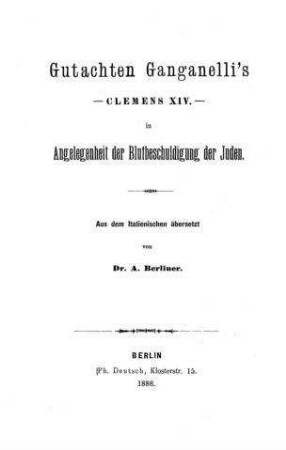 Gutachten Ganganelli's, Clemens XIV., in Angelegenheit der Blutbeschuldigung der Juden / aus d. Ital. übers. von A. Berliner