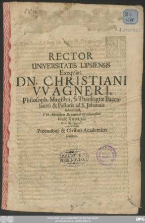 Rector Universitatis Lipsiensis Exequias Dn. Christiani Wagneri ... Viri Admodum Reverendi & Clarissimi Hodie ... Proceribus & Civibus Academicis intimat : [P.P. die XXXI. Iulii Anno Christi MDC XCIII.]