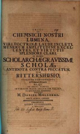 Ut Chemnicii nostri lumina, viri doctrinae laude incluti, munerum amplitudine excellentes, et virtutis splendore clari, in primis scholarchae gravissimi, scholae antidota contra peccatum cum Ritterhusio, utiliter consideranti, d. VI. Calend. Februarii ... interesse haud gravatim velint ... rogitat M. Daniel Müllerus : [Inest contin. II. vitae Alb. Seyfridi]