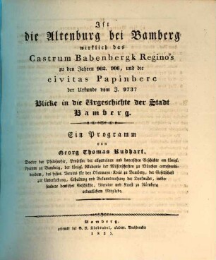 Ist die Altenburg bei Bamberg wirklich das Castrum Babenbergk Regino's zu den Jahren 902, 906 und die civitas Papinberc der Urkunde vom Jahr 973? : Blicke in die Urgeschichte der Stadt Bamberg