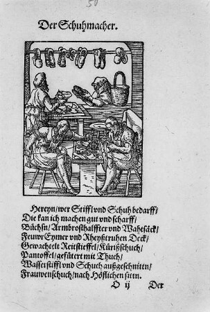 Der Schuhmacher : Ammann, Jost: Der Schuhmacher. Holzschnitt; 160 x 116 mm beschnitten (Blattgröße). Aus: Sachs, Hans, Eygentliche Beschreibung Aller Stände auff Erden. Hoher vnd Nidriger, Geistlicher vnd Weltlicher, Aller Künsten, Handwercken vnd Händeln, [et]c. vom grösten biß zum kleinesten, Auch von jarem Ursprung, Erfindung vnd gebreuchen. Franckfurt am Mayn: Sigmund Feyerabend, 1568. Dresden: SLUB Lit.Germ.rec.B.2039