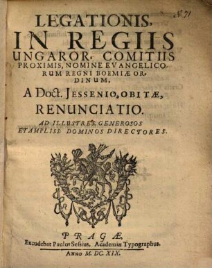 Legationis, in regiis Ungaror. comitiis proximis, nomine Evangelicorum regni Boemiae ordinum, A Doct. Jessenio, obitae, renunciatio ...