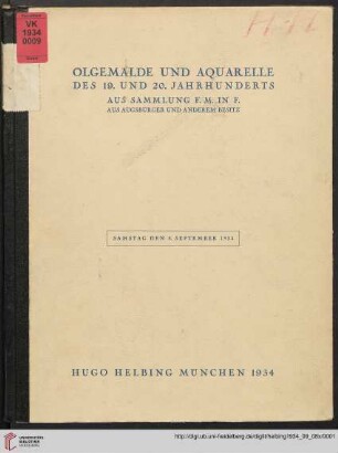 Ölgemälde und Aquarelle des 19. und 20. Jahrhunderts aus Sammlung F. M. in F. : aus Augsburg und anderem Besitz ; Auktion: Samstag den 8. September 1934