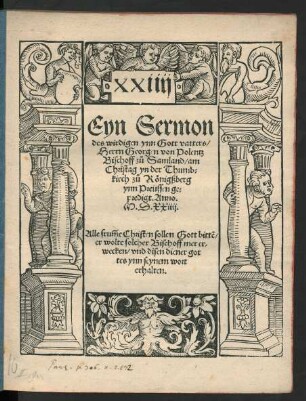 Eyn Sermon || des wirdigen ynn Gott vatters/|| Herrn Georgen von Polentz || Bischoff zů Samland/ am || Christag yn der Thumb=||kirch zů Königßberg || ynn Preüssen ge=||predigt. Anno.|| M.D.XXiiij.|| ... ||