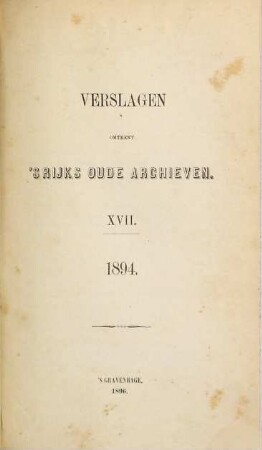 Verslagen omtrent 's rijks oude archieven. 1894 (1896) = 17