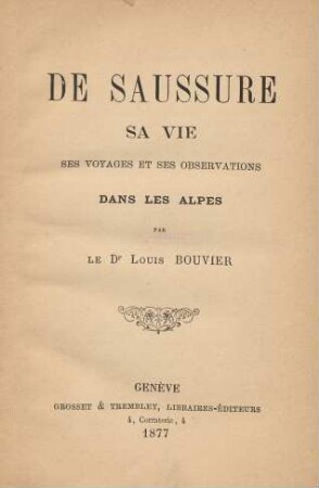 De Saussure sa vie ses voyages et ses observations dans les Alpes