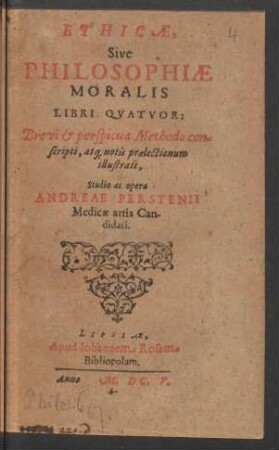 Ethicae, Sive Philosophiae Moralis Libri Quatuor : Brevi & perspicua Methodo conscripti, atq[ue] notis praelectionum illustrati