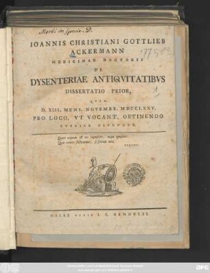 Ioannis Christiani Gottlieb Ackermann Medicinae Doctoris De Dysenteriae Antiqvitatibvs : Dissertatio Prior, Qvam D. XIII. Mens. Novembr. MDCCLXXV. Pro Loco, Vt Vocant, Obtinendo Pvblice Defendet