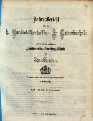 Jahresbericht über die Königliche Gewerbsschule und die mit derselben verbundene Gewerbliche Fortbildungsschule zu Kaufbeuren. 1857/58