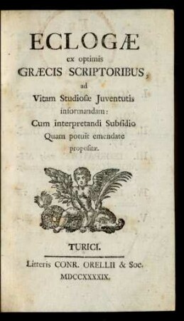 Eclogæ ex optimis Græcis Scriptoribus, ad Vitam Studiosæ Iuventutis informandam: Cum interpretandi Subsidio Quam potuit emendate propositæ
